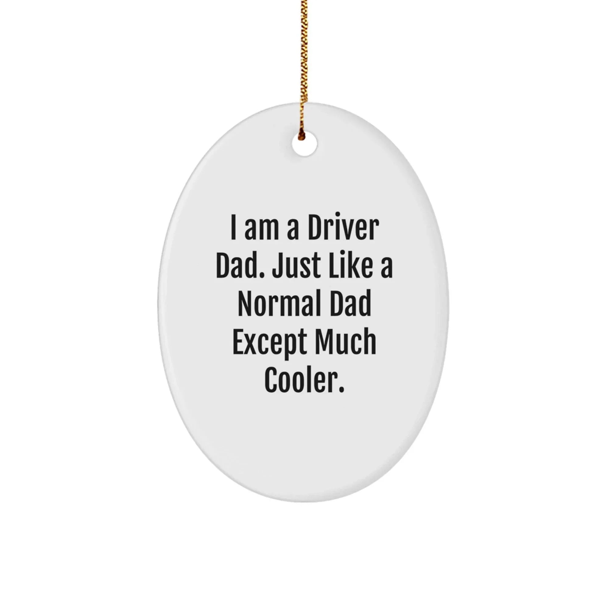 Driver Dad Gifts for Men - I Am A Driver Dad Oval Ornament, Funny Christmas Memorable Present from Family, Friends, Coworkers