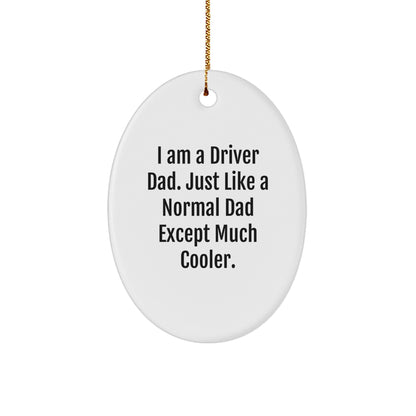Driver Dad Gifts for Men - I Am A Driver Dad Oval Ornament, Funny Christmas Memorable Present from Family, Friends, Coworkers