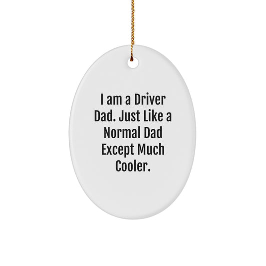 Driver Dad Gifts for Men - I Am A Driver Dad Oval Ornament, Funny Christmas Memorable Present from Family, Friends, Coworkers