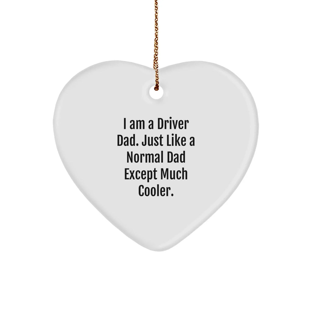Driver Dad Gifts from Men for Driver Heart Ornament, Funny Quote 'I Am A Driver Dad'