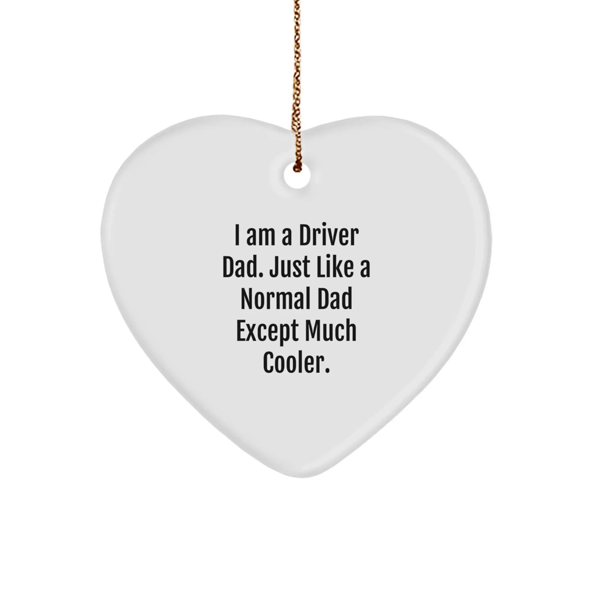 Driver Dad Gifts from Men for Driver Heart Ornament, Funny Quote 'I Am A Driver Dad'