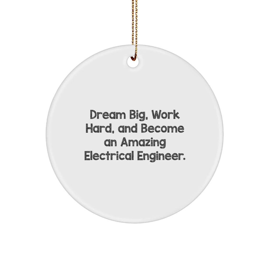 Electrical Engineer Christmas Ornament - 'Dream Big, Work Hard, And Become An Amazing Electrical Engineer.'
