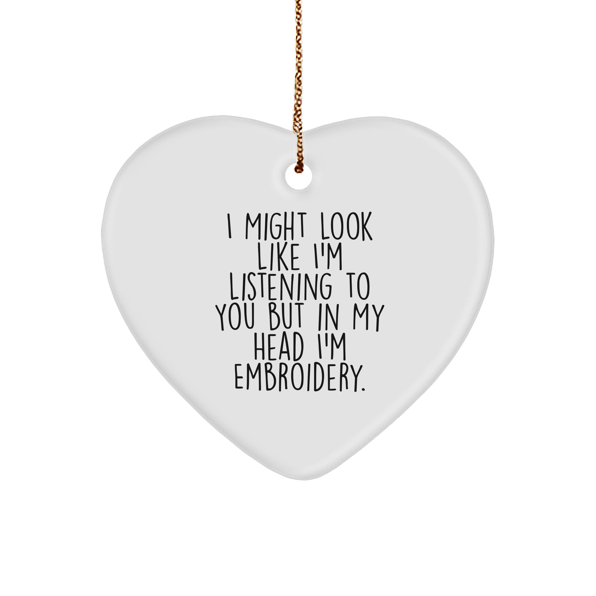 Embroidery Gifts from Friends, Funny Heart Ornament for Women, I Might Look Like I'm Listening But In My Head I'm Embroidery, Christmas Unique Gifts