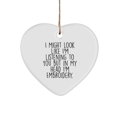 Embroidery Gifts from Friends, Funny Heart Ornament for Women, I Might Look Like I'm Listening But In My Head I'm Embroidery, Christmas Unique Gifts
