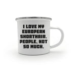 Gifts from Men to European Shorthair Cat Lovers, Funny Quote Mug for Graduation, 12 oz Camping Mug with Enamel Finish, Gifts for Family