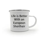 European Shorthair Cat Lover Gifts from Family - Life Is Better With An European Shorthair, Camping Mug for Valentine's Unique Gifts