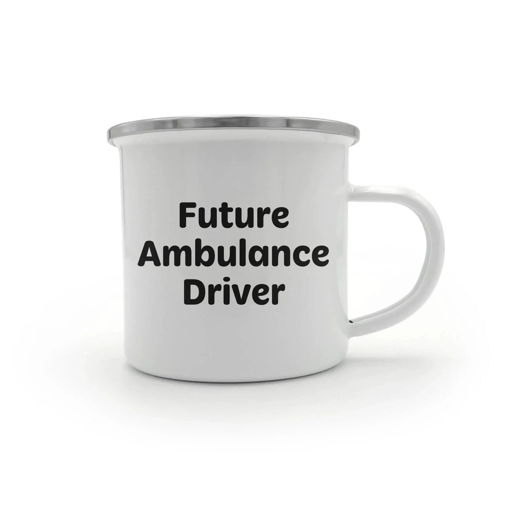 Ambulance Driver Gifts Funny Quote Camping Mug for Mother's Day - Gifts from Men to Ambulance Driver