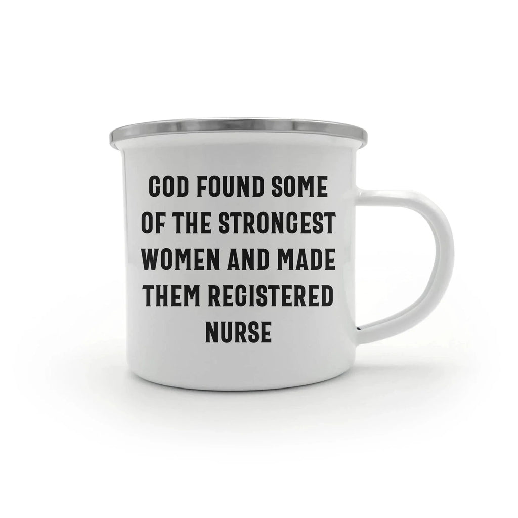 Registered Nurse Camping Mug - 'God Found Some Of The Strongest Women And Made Them Registered Nurse' - Stainless Steel Enamel Mug