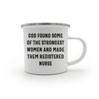 Registered Nurse Camping Mug - 'God Found Some Of The Strongest Women And Made Them Registered Nurse' - Stainless Steel Enamel Mug