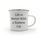 Funny Siamese Cat Camping Mugs, Life Is Better With A Siamese Cat Quote, Stainless Steel, Enamel Finish