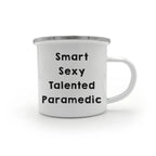 Smart Sexy Talented Paramedic Camping Mug Graduation, Birthday, Christmas Gift