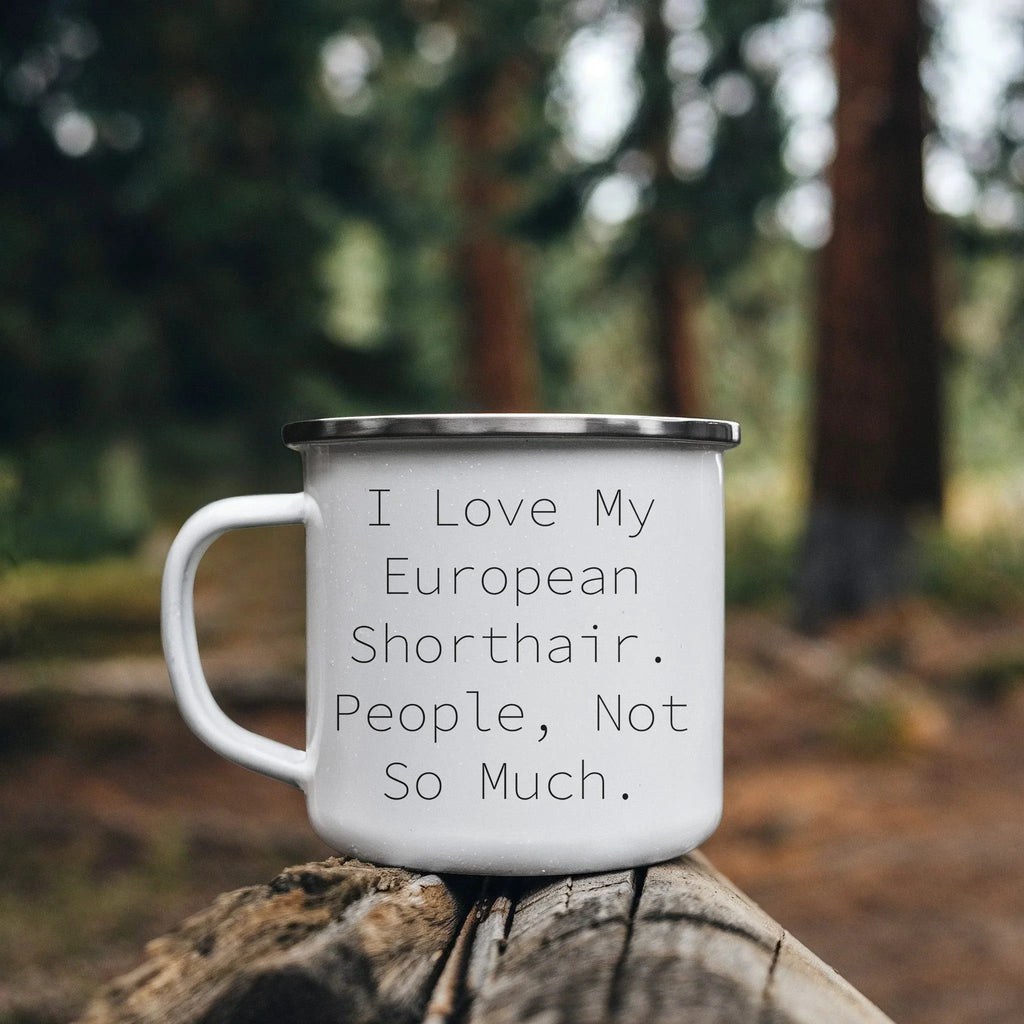 Funny European Shorthair Cat Gifts from Friends for Graduation Unique Camping Mugs - I Love My European Shorthair. People, Not So Much.