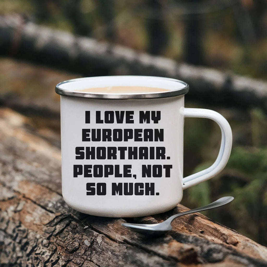 Gifts from Men to European Shorthair Cat Lovers, Funny Quote Mug for Graduation, 12 oz Camping Mug with Enamel Finish, Gifts for Family