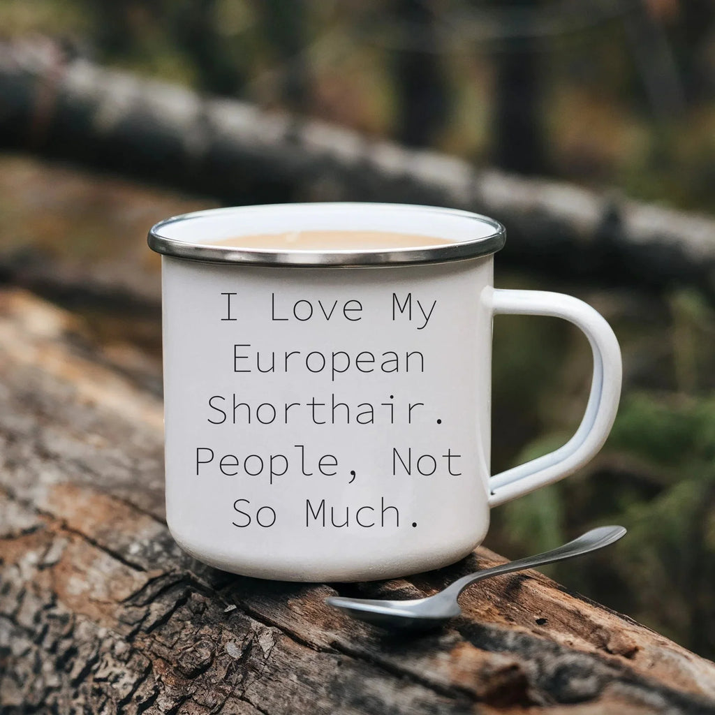Funny European Shorthair Cat Gifts from Friends for Graduation Unique Camping Mugs - I Love My European Shorthair. People, Not So Much.