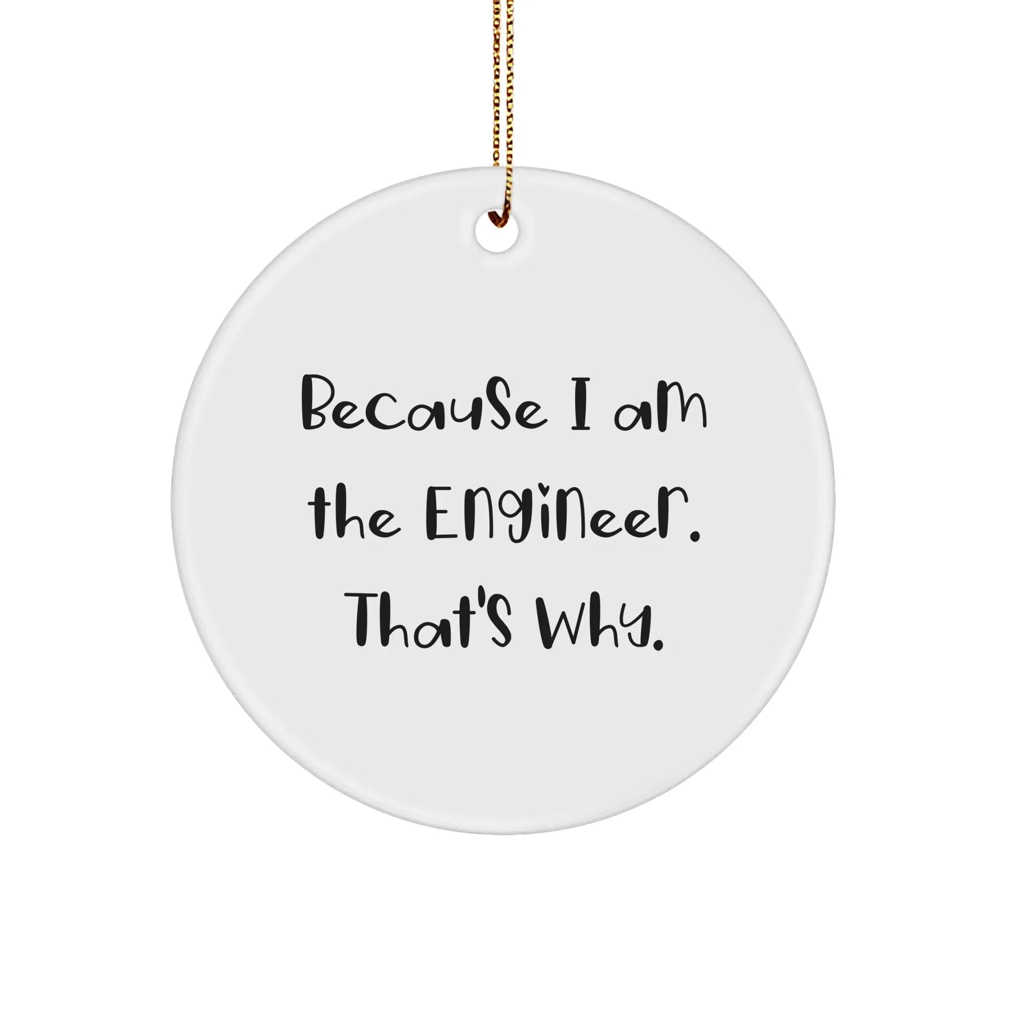 Engineer Gifts from Men, Engineer Circle Ornament with Funny Quote 'Because I Am The Engineer. That's Why.' for Christmas Unique Gifts