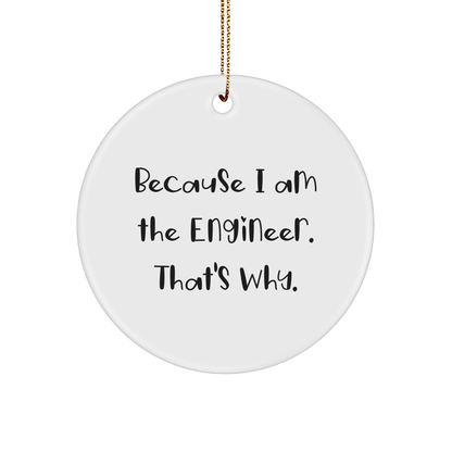 Engineer Gifts from Men, Engineer Circle Ornament with Funny Quote 'Because I Am The Engineer. That's Why.' for Christmas Unique Gifts