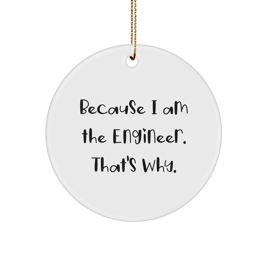 Engineer Gifts from Men, Engineer Circle Ornament with Funny Quote 'Because I Am The Engineer. That's Why.' for Christmas Unique Gifts