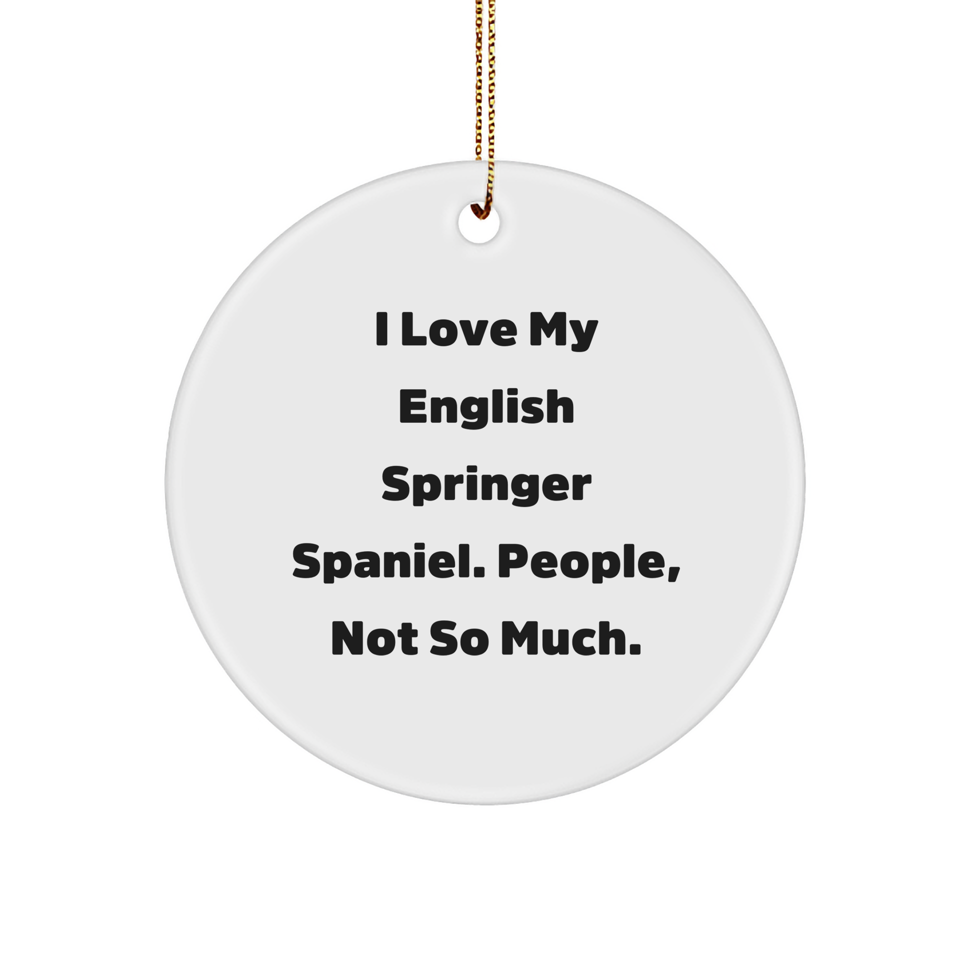 English Springer Spaniel Dog Gifts from Family - 'I Love My English Springer Spaniel. People, Not So Much.' Circle Ornament for Christmas
