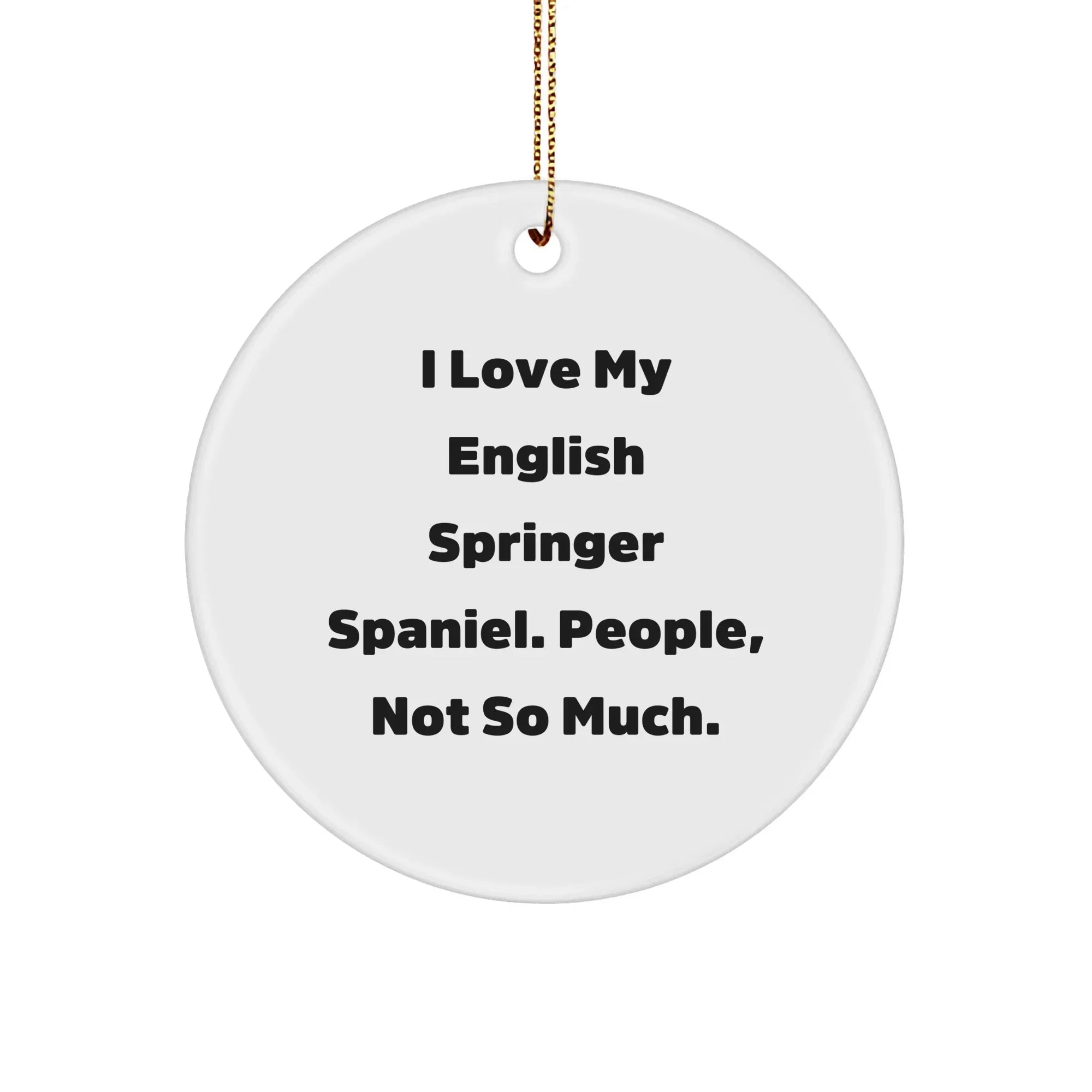 English Springer Spaniel Dog Gifts from Family - 'I Love My English Springer Spaniel. People, Not So Much.' Circle Ornament for Christmas