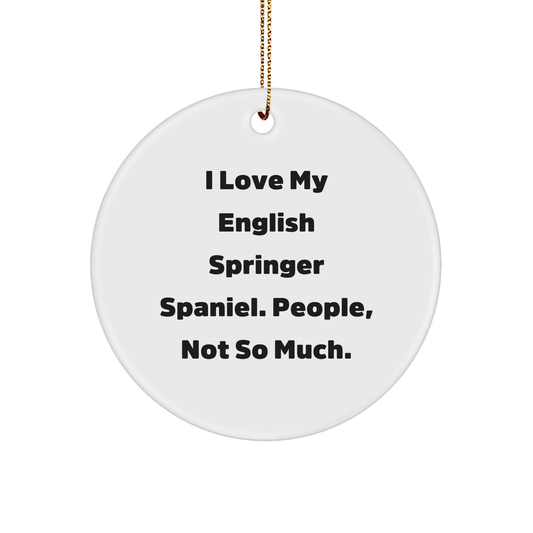 English Springer Spaniel Dog Gifts from Family - 'I Love My English Springer Spaniel. People, Not So Much.' Circle Ornament for Christmas