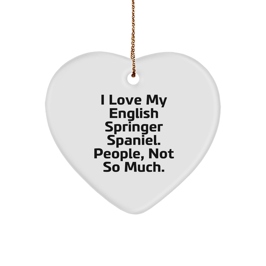 English Springer Spaniel Dog Heart Ornament Christmas Gifts - 'I Love My English Springer Spaniel. People, Not So Much.'