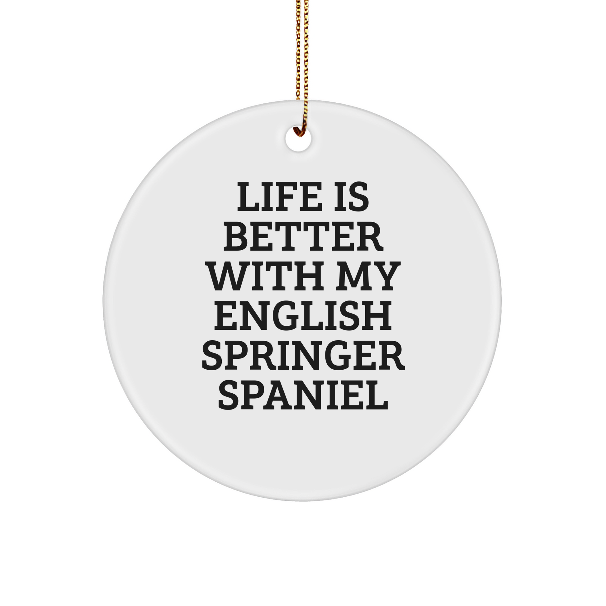 English Springer Spaniel Dog Lover's Christmas Unique Gift, 'Life Is Better With My English Springer Spaniel' Quote, Circle Ornament from Friends and Family, Perfect for Home Decor