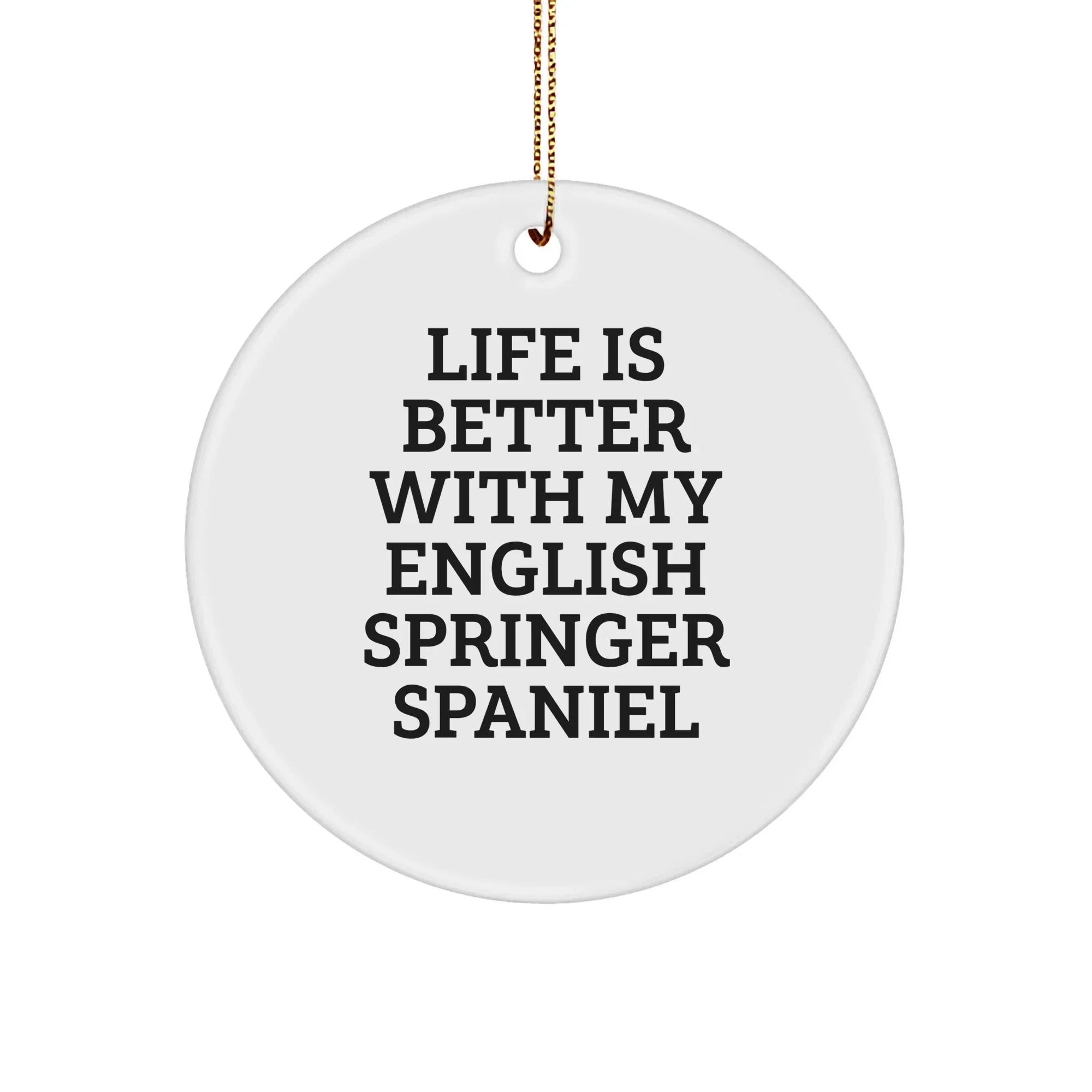 English Springer Spaniel Dog Lover's Christmas Unique Gift, 'Life Is Better With My English Springer Spaniel' Quote, Circle Ornament from Friends and Family, Perfect for Home Decor