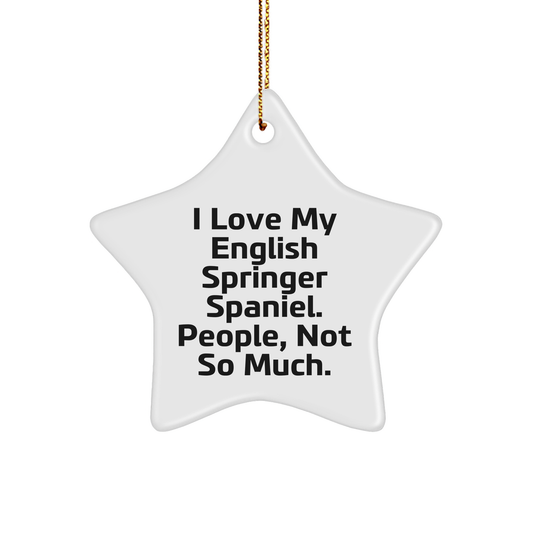 English Springer Spaniel Dog Lover's Star Ornament, Funny Gift from Friends or Family, 'I Love My English Springer Spaniel. People, Not So Much.' - Image 1