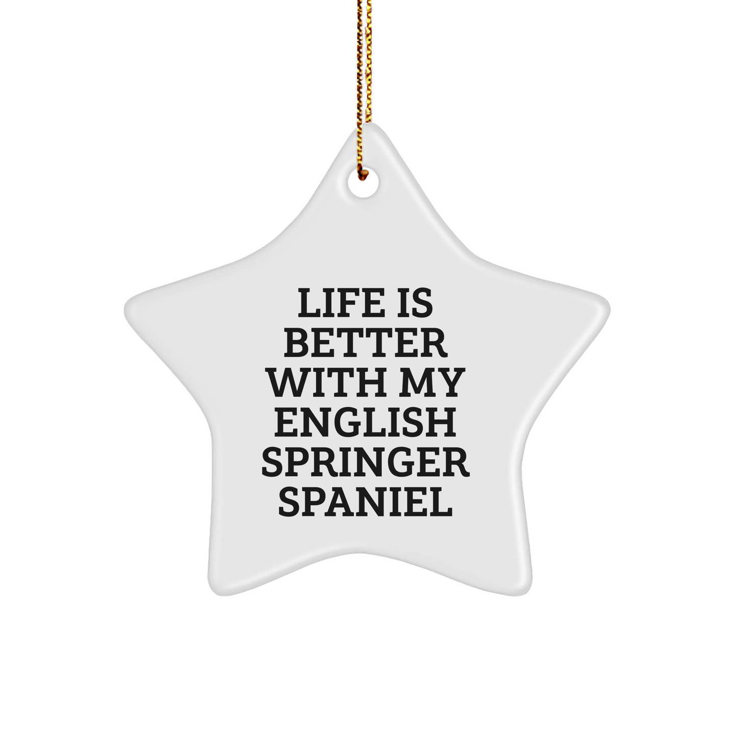 English Springer Spaniel Dog Star Ornament, Funny Quote Gifts for Christmas, Gifts from Friends for Family, Life Is Better with My English Springer Spaniel