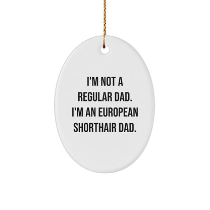European Shorthair Cat Dad Funny Oval Ornament, Gifts from Men to European Shorthair Cat, Unique Christmas Unique Gifts for Pet Lovers