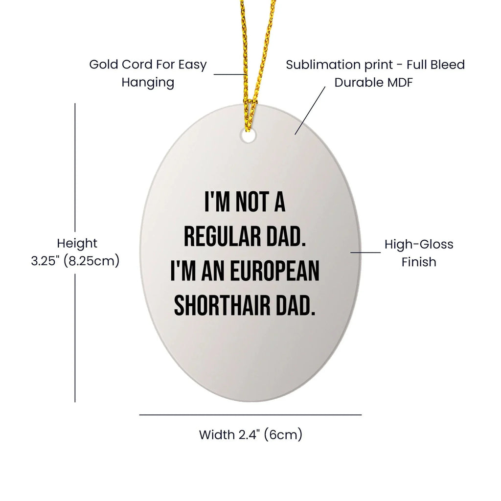 European Shorthair Cat Dad Funny Oval Ornament, Gifts from Men to European Shorthair Cat, Unique Christmas Unique Gifts for Pet Lovers
