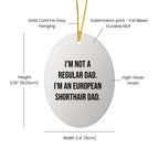 European Shorthair Cat Dad Funny Oval Ornament, Gifts from Men to European Shorthair Cat, Unique Christmas Unique Gifts for Pet Lovers