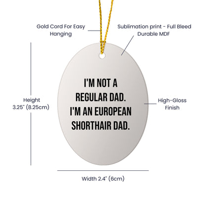 European Shorthair Cat Dad Funny Oval Ornament, Gifts from Men to European Shorthair Cat, Unique Christmas Unique Gifts for Pet Lovers