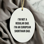 European Shorthair Cat Dad Funny Oval Ornament, Gifts from Men to European Shorthair Cat, Unique Christmas Unique Gifts for Pet Lovers