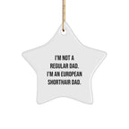 European Shorthair Cat Dad Star Ornament, Funny Gift for Friends, 'I'm Not A Regular Dad. I'm An European Shorthair Dad.' Christmas Unique Gifts from Family