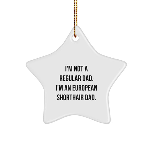 European Shorthair Cat Dad Star Ornament, Funny Gift for Friends, 'I'm Not A Regular Dad. I'm An European Shorthair Dad.' Christmas Unique Gifts from Family