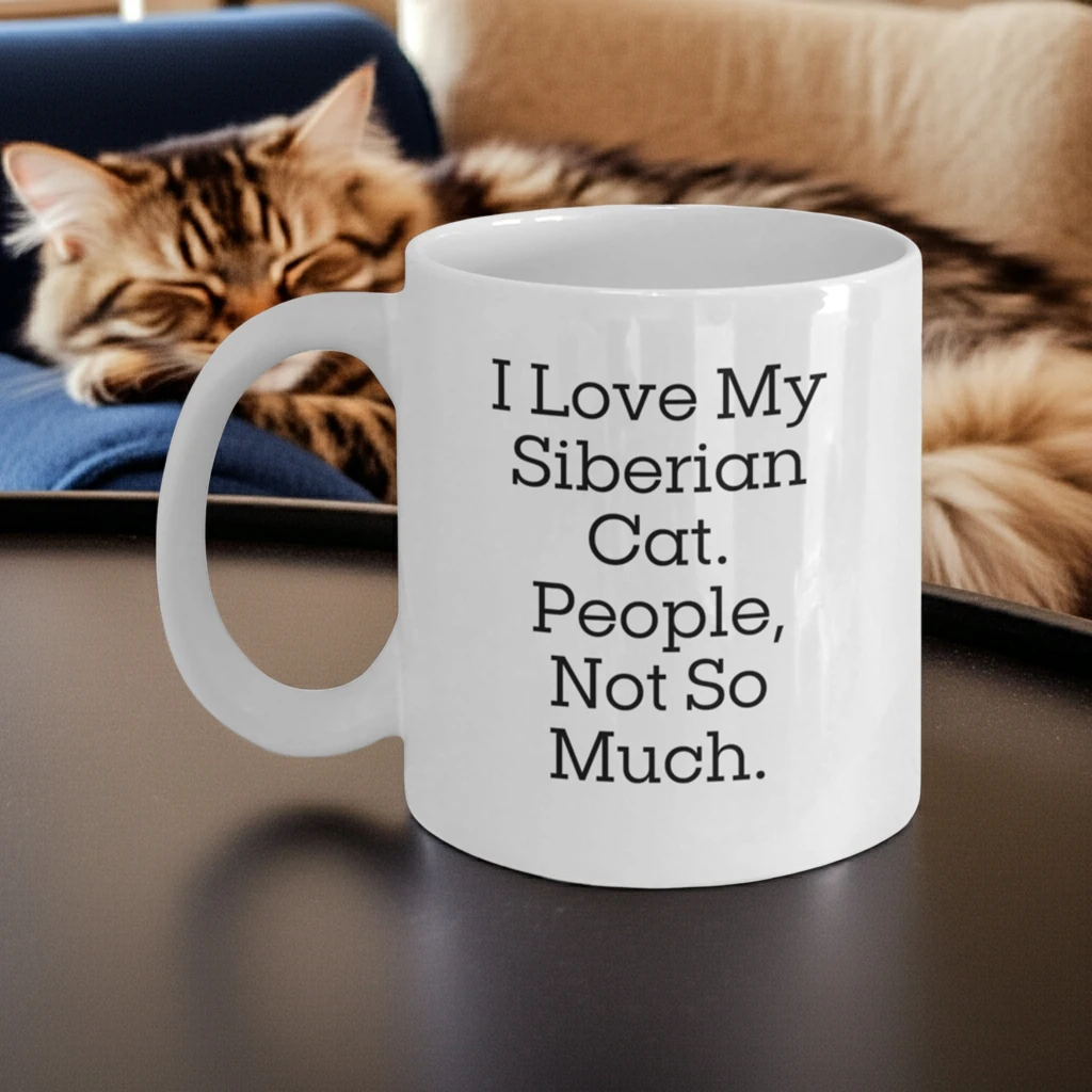 Siberian Cat Lover's White Coffee Mug, I Love My Siberian Cat. People, Not So Much., Graduation Unique Gifts from Friends, Family, or Coworkers