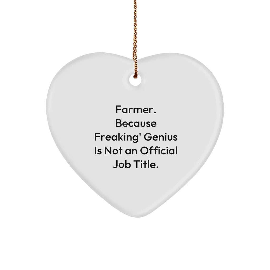 Farmer Gifts - Funny Heart Ornament, 'Farmer. Because Freaking' genius Is Not An Official Job Title.'