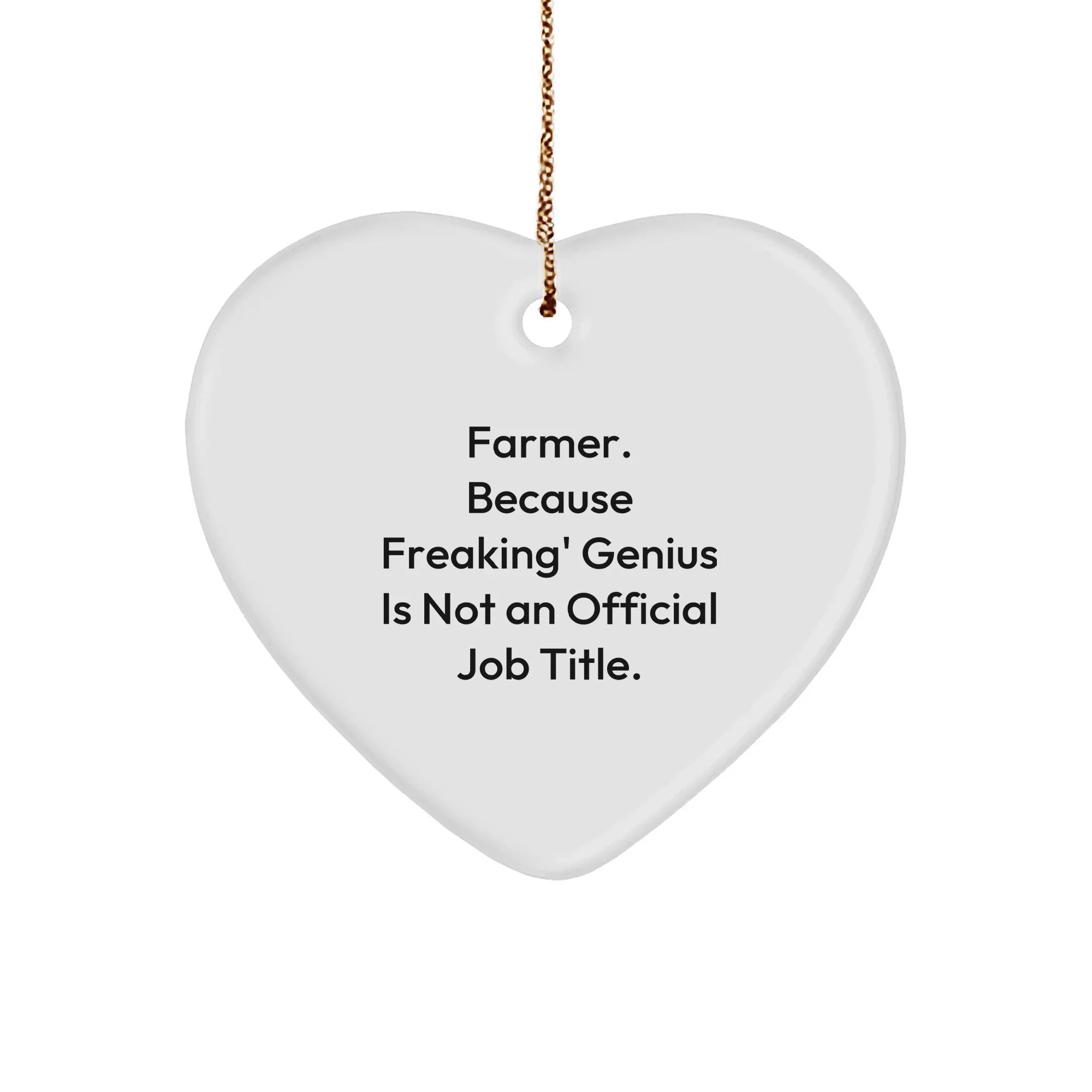 Farmer Gifts - Funny Heart Ornament, 'Farmer. Because Freaking' genius Is Not An Official Job Title.'