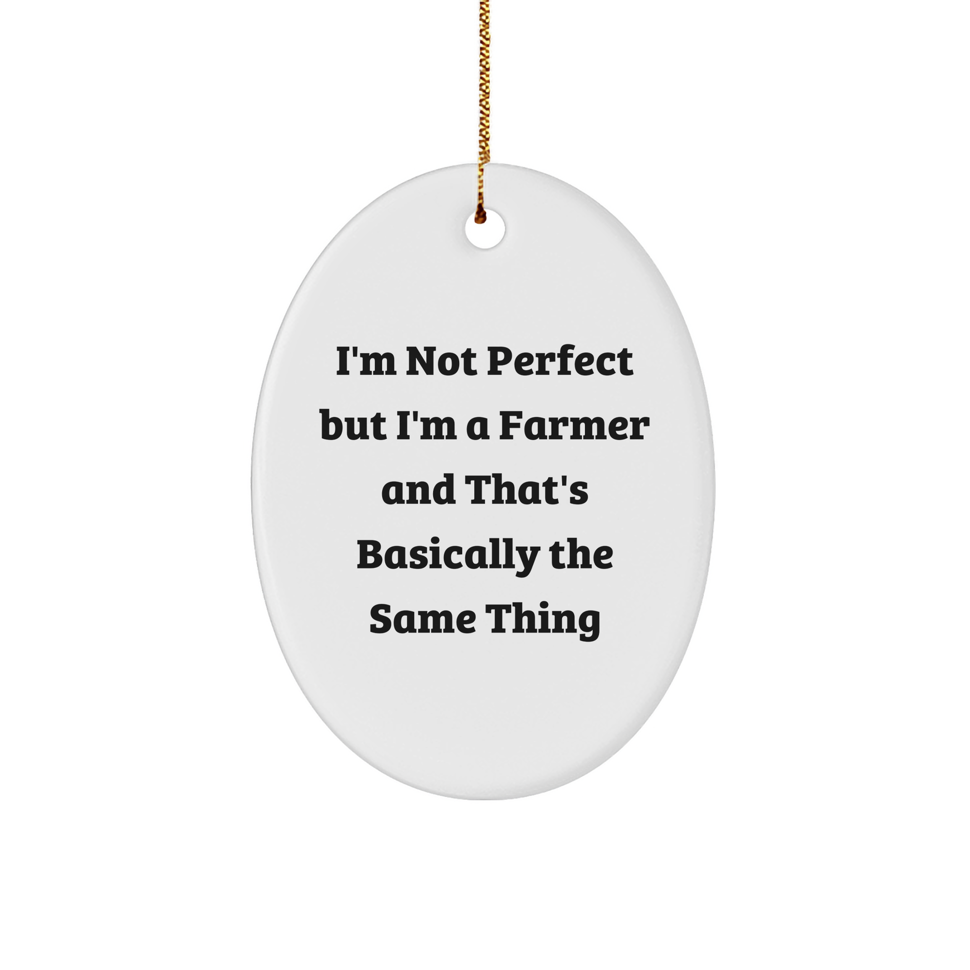 Farmer Gifts for Christmas, 'I'm Not Perfect' Oval Ornament, Funny Quote, Gifts from Family to Farmer, Gifts for Farmer