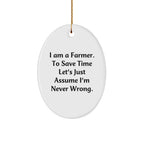 Farmer Gifts from Men Christmas Unique Oval Ornament-I Am A Farmer. 'Never Wrong' Humor, Gifts for Farmer, White Oval Ornament