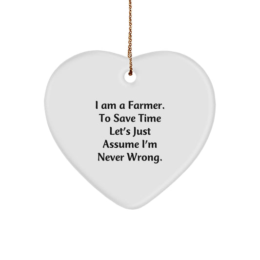 Farmer's Heart Ornament Gifts from Friends and Family - 'I Am A Farmer. To Save Time Let's Just Assume I'm Never Right.' Funny White Heart Ornament for Christmas