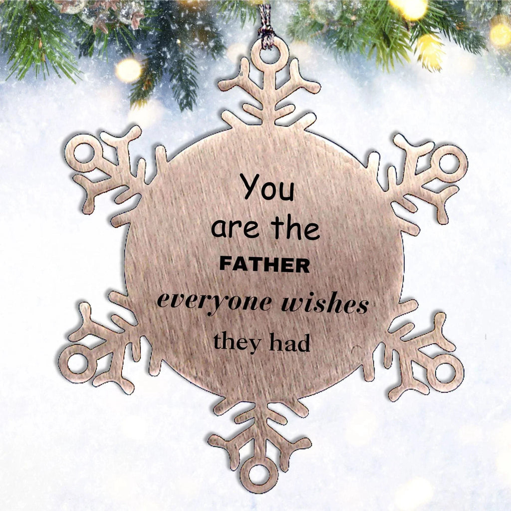Father Snowflake Ornament, Everyone wishes they had, Inspirational Ornament For Father, Father Gifts, Birthday Christmas Unique Gifts For Father