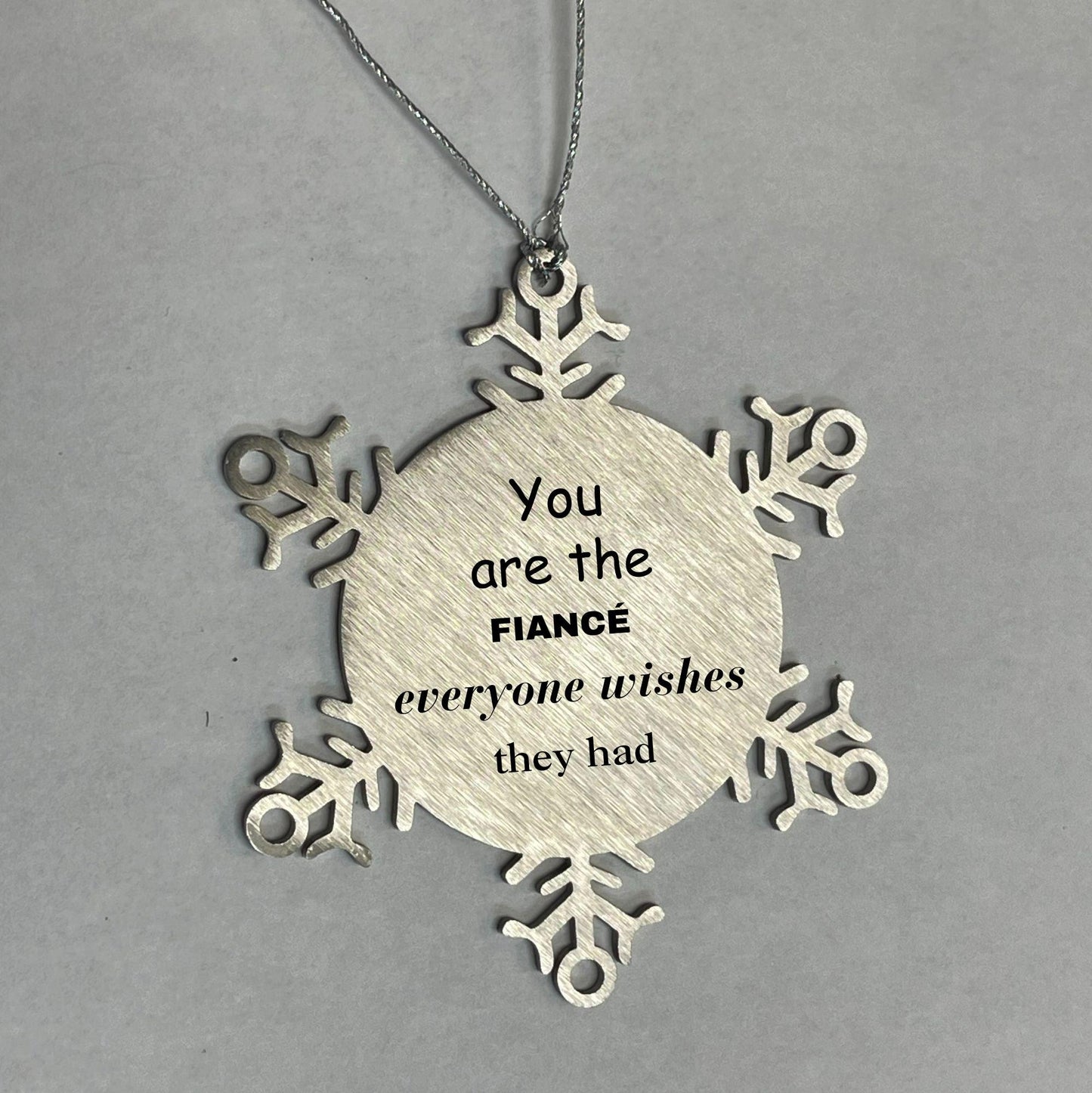 Fiance Snowflake Ornament, Everyone wishes they had, Inspirational Ornament For Fiance, Fiance Gifts, Birthday Christmas Unique Gifts For Fiance