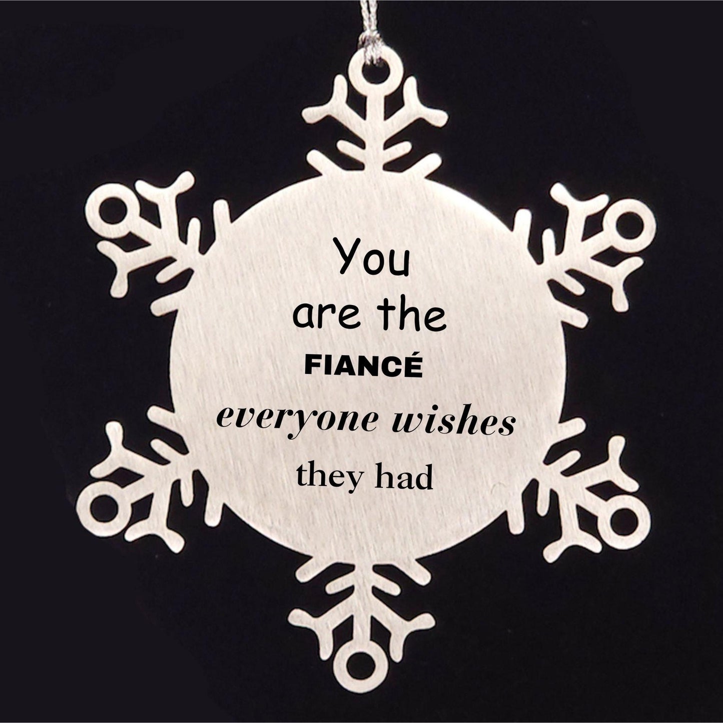 Fiance Snowflake Ornament, Everyone wishes they had, Inspirational Ornament For Fiance, Fiance Gifts, Birthday Christmas Unique Gifts For Fiance