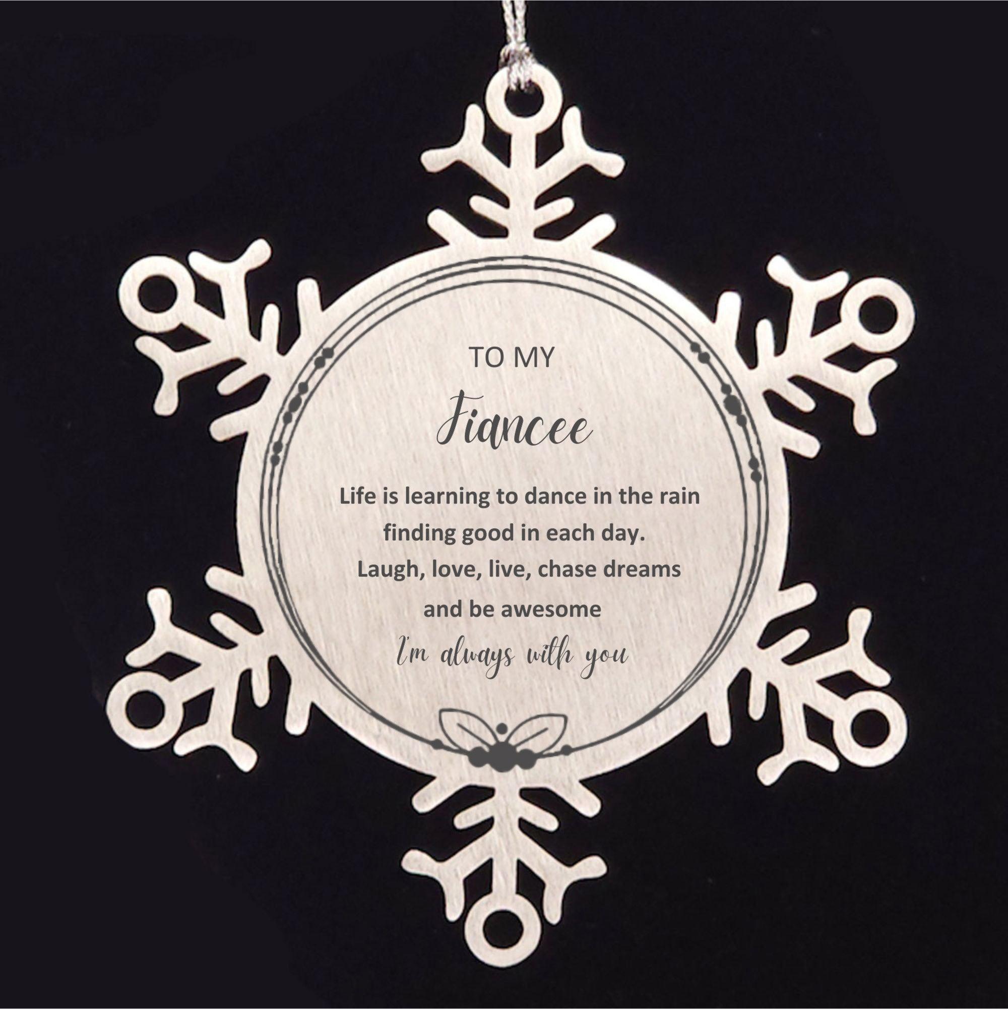 Fiancee Christmas Snowflake Ornament Birthday Gifts Life is learning to dance in the rain