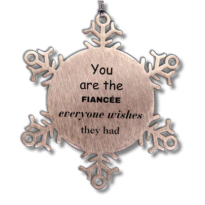 Fiancee Snowflake Ornament, Everyone wishes they had, Inspirational Ornament For Fiancee, Fiancee Gifts, Birthday Christmas Unique Gifts For Fiancee