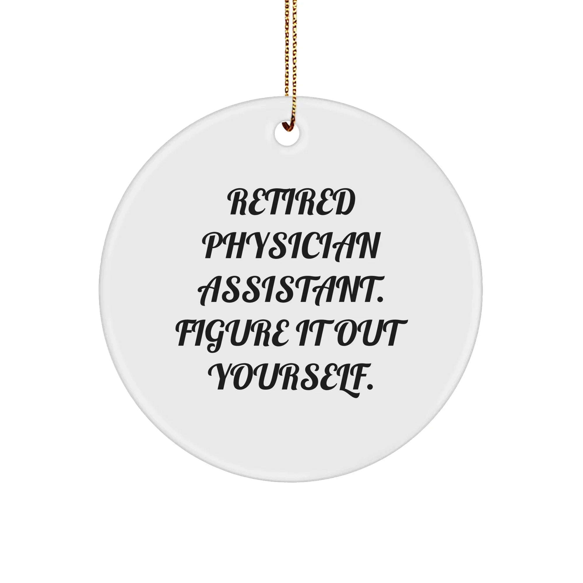 Figuring It Out Yourself, Gifts for Physician Assistant, White Circle Ornament, Christmas from Family