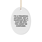 Financial Advisor Gifts from Friends - Oval Ornament with Funny Quote - 'I'm A Financial Advisor. Not A Magician...' - Christmas Unique Presents for Men or Women