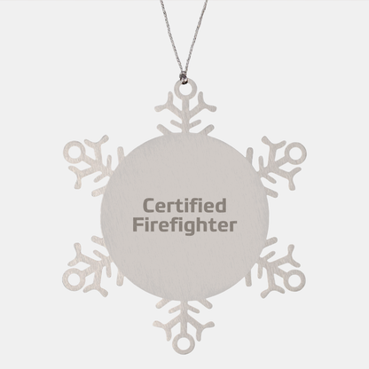 Firefighter Gifts for Men, Funny Certified Firefighter Snowflake Ornament, Gifts from Family to Firefighter, Unique Christmas Unique Gifts